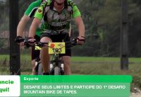 DESAFIE SEUS LIMITES E PARTICIPE DO 1º DESAFIO MOUNTAIN BIKE DE TAPES. DESAFIE SEUS LIMITES E PARTICIPE DO 1º DESAFIO MOUNTAIN BIKE DE TAPES.