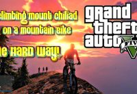 GTA5 | Climbing Mount Chiliad On A Mountain Bike | The HARD Way!