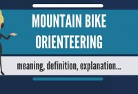 What is MOUNTAIN BIKE ORIENTEERING? What does MOUNTAIN BIKE ORIENTEERING mean? What is MOUNTAIN BIKE ORIENTEERING? What does MOUNTAIN BIKE ORIENTEERING mean?
