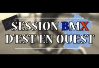 SESSION BMX TRIP EST OUEST