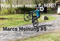 ALLES VIEL SCHWIERIGER MIT DEM E-MTB? Marcs Meinung #5 ALLES VIEL SCHWIERIGER MIT DEM E-MTB? Marcs Meinung #5
